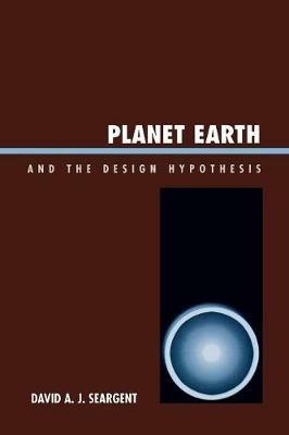 Planet Earth and the Design Hypothesis - David A. J. Seargent - cover