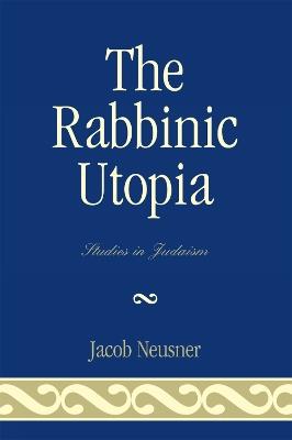 The Rabbinic Utopia - Jacob Neusner - cover