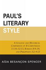 Paul's Literary Style: A Stylistic and Historical Comparison of II Corinthians 11:16-12:13, Romans 8:9-39, and Philippians 3:2-4:13