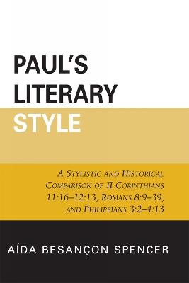 Paul's Literary Style: A Stylistic and Historical Comparison of II Corinthians 11:16-12:13, Romans 8:9-39, and Philippians 3:2-4:13 - Aída Besançon Spencer - cover