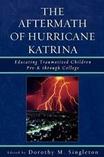 The Aftermath of Hurricane Katrina: Educating Traumatized Children Pre-K through College