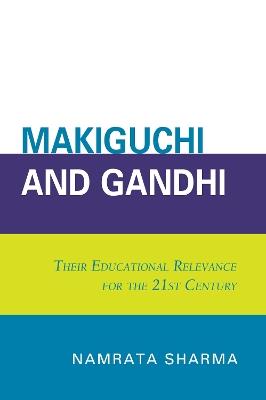Makiguchi and Gandhi: Their Education Relevance for the 21st Century - Namrata Sharma - cover