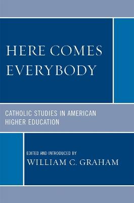 Here Comes Everybody: Catholics Studies in American Higher Education - cover