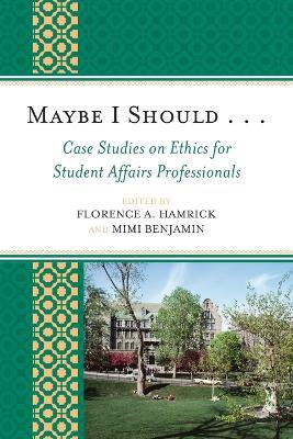 Maybe I Should. . .Case Studies on Ethics for Student Affairs Professionals - cover