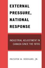 External Pressure, National Response: Industrial Adjustment in Canada since the 1970s