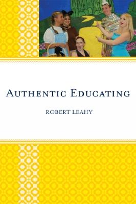 Authentic Educating: Solutions for a World at Risk - Robert Leahy - cover