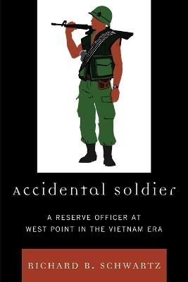 Accidental Soldier: A Reserve Officer at West Point in the Vietnam Era - Richard B. Schwartz - cover