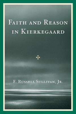 Faith and Reason in Kierkegaard - F. Russell Sullivan - cover