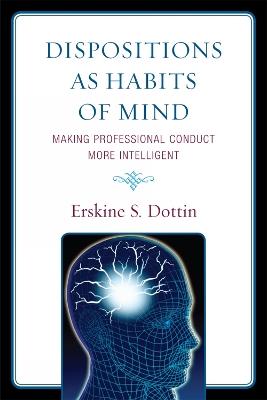 Dispositions as Habits of Mind: Making Professional Conduct More Intelligent - Erskine S. Dottin - cover