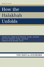 How the Halakhah Unfolds: Hullin in the Mishnah, Tosefta, and Bavli, Part Two: Mishnah, Tosefta, and Bavli