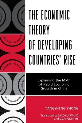 The Economic Theory of Developing Countries' Rise: Explaining the Myth of Rapid Economic Growth in China - Yangsheng Zhong - cover
