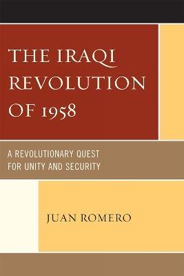 The Iraqi Revolution of 1958: A Revolutionary Quest for Unity and Security - Juan Romero - cover