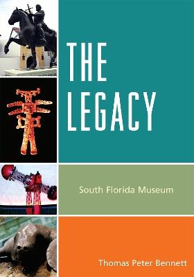 The Legacy: South Florida Museum - Thomas Peter Bennett - cover