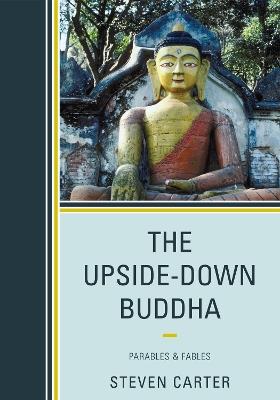 The Upside-Down Buddha: Parables & Fables - Steven Carter - cover