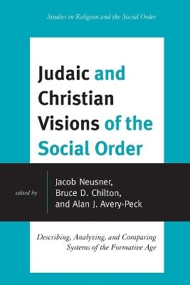 Judaic and Christian Visions of the Social Order: Describing, Analyzing and Comparing Systems of the Formative Age - cover