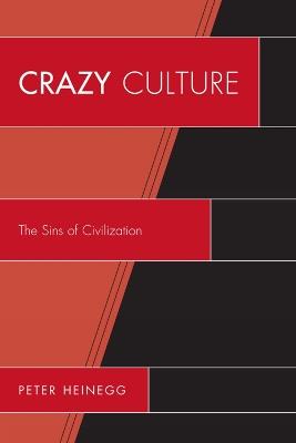 Crazy Culture: The Sins of Civilization - Peter Heinegg - cover
