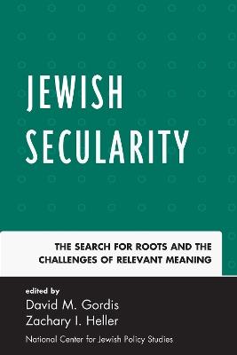 Jewish Secularity: The Search for Roots and the Challenges of Relevant Meaning - cover