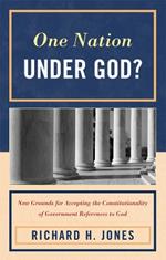 One Nation Under God?: New Grounds for Accepting the Constitutionality of Government References to God
