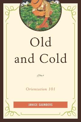 Old and Cold: Orientation 101 - Janice Saunders - cover