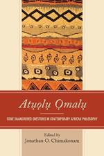 Atuolu Omalu: Some Unanswered Questions in Contemporary African Philosophy