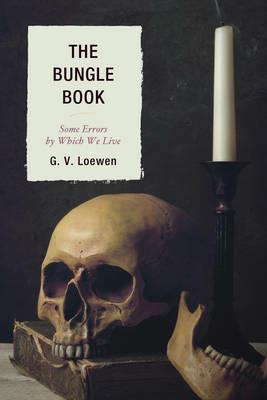The Bungle Book: Some Errors by Which We Live - G. V. Loewen - cover