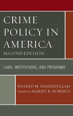 Crime Policy in America: Laws, Institutions, and Programs - Shahid M. Shahidullah - cover