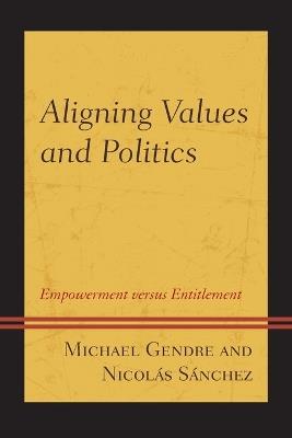 Aligning Values and Politics: Empowerment Versus Entitlement - Michael Gendre,Nicolas Sanchez - cover