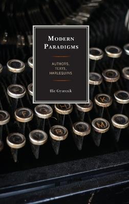 Modern Paradigms: Authors, Texts, Harlequins - Ilie Gyurcsik - cover
