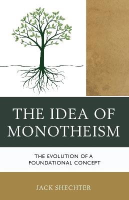 The Idea of Monotheism: The Evolution of a Foundational Concept - Jack Shechter - cover