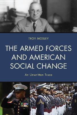 The Armed Forces and American Social Change: An Unwritten Truce - Troy Mosley - cover