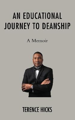 An Educational Journey to Deanship: A Memoir - Terence Hicks - cover