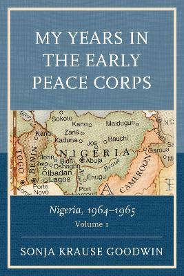 My Years in the Early Peace Corps: Nigeria, 1964-1965 - Sonja Krause Goodwin - cover