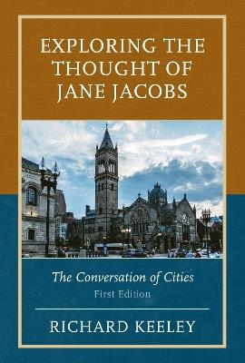 Exploring the Thought of Jane Jacobs: The Conversation of Cities - Richard Keeley - cover