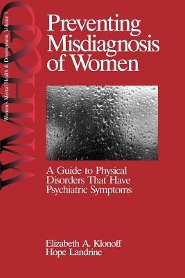 Preventing Misdiagnosis of Women: A Guide to Physical Disorders That Have Psychiatric Symptoms - Elizabeth Adele Klonoff,Hope Landrine - cover