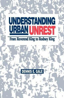 Understanding Urban Unrest: From Reverend King to Rodney King - Dennis E. Gale - cover