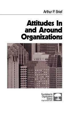 Attitudes In and Around Organizations - Arthur P. Brief - cover