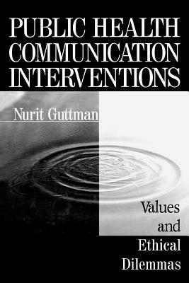 Public Health Communication Interventions: Values and Ethical Dilemmas - Nurit Guttman - cover