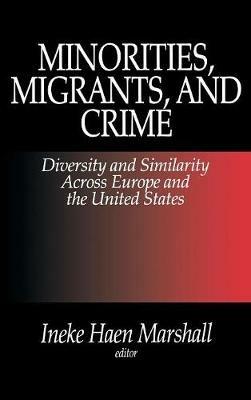 Minorities, Migrants, and Crime: Diversity and Similarity Across Europe and the United States - cover