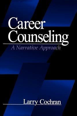 Career Counseling: A Narrative Approach - Larry Cochran - cover