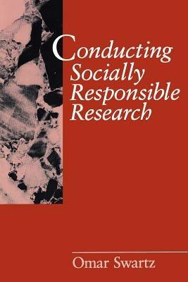 Conducting Socially Responsible Research: Critical Theory, Neo-Pragmatism, and Rhetorical Inquiry - Omar Swartz - cover