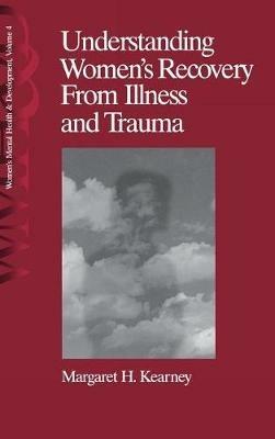 Understanding Women's Recovery From Illness and Trauma - Margaret H. Kearney - cover