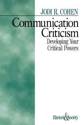 Communication Criticism: Developing Your Critical Powers - Jodi R. Cohen - cover