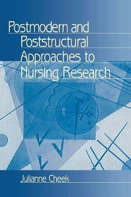 Postmodern and Poststructural Approaches to Nursing Research - Julianne Cheek - cover