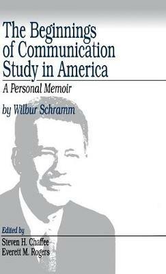 The Beginnings of Communication Study in America: A Personal Memoir - Wilbur Schramm - cover