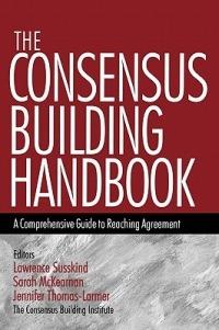 The Consensus Building Handbook: A Comprehensive Guide to Reaching Agreement - Lawrence E. Susskind,Sarah McKearnen,Jennifer Thomas-Lamar - cover