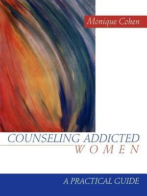 Counseling Addicted Women: A Practical Guide - Monique Cohen - cover