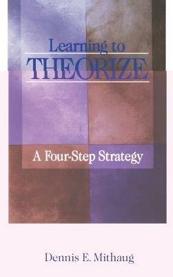 Learning to Theorize: A Four-Step Strategy - Dennis E. Mithaug - cover