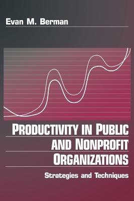 Productivity in Public and Non Profit Organizations: Strategies and Techniques - Evan M. Berman - cover