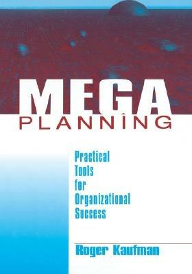 Mega Planning: Practical Tools for Organizational Success - Roger Kaufman - cover