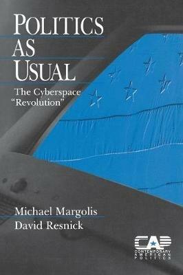 Politics as Usual: The Cyberspace `Revolution' - Michael Margolis,David K. Resnick - cover